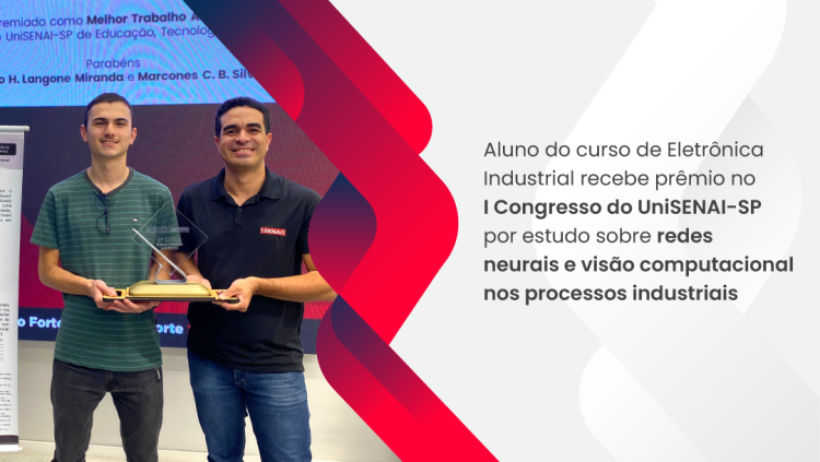 Aluno do curso de Eletrônica Industrial recebe prêmio no I Congresso do UniSENAI-SP por estudo sobre redes neurais e visão computacional nos processos industriais