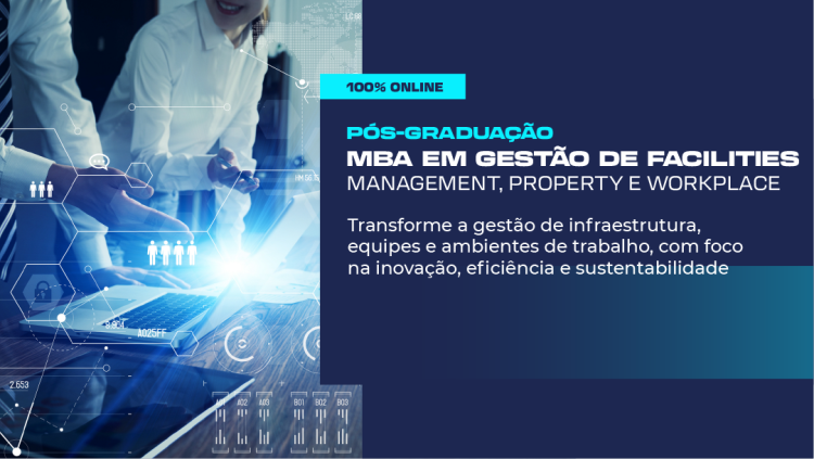 Pós-graduação em Gestão de Facilities, Management, Property e Workplace - 100% On-line. Inscrições abertas!
