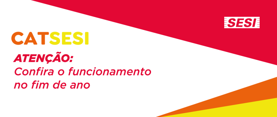 Confira o funcionamento do CAT SESI no final de ano