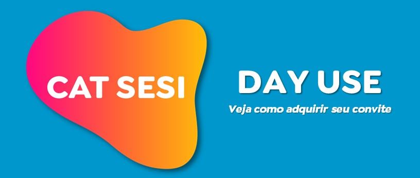 DAY USE - convite para um dia no CAT Sesi