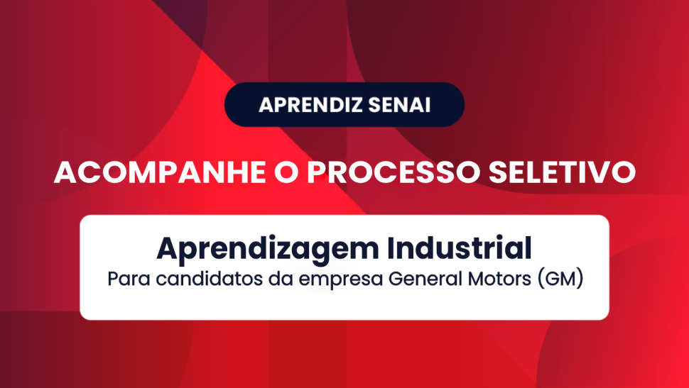 Processo seletivo - Aprendizagem Industrial - General Motors (GM)