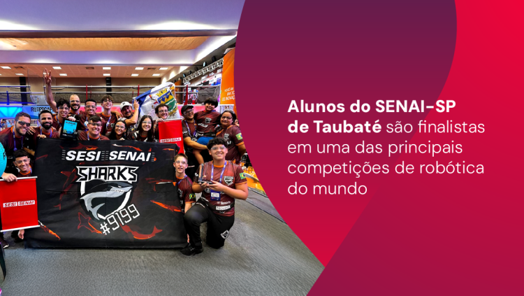 Alunos do SENAI-SP de Taubaté são finalistas em uma das principais competições de robótica do mundo