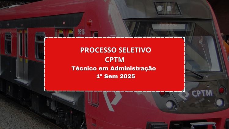 PROCESSO SELETIVO CPTM 1º SEM 2025 - CONFIRA O RESULTADO