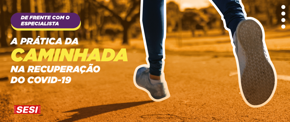 A PRÁTICA DA CAMINHADA NA RECUPERAÇÃO DO COVID-19 