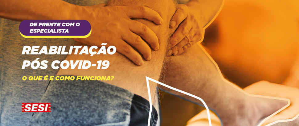REABILITAÇÃO PÓS-COVID-19: O QUE É E COMO FUNCIONA?