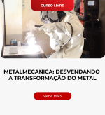 Metalmecânica: Desvendando a transformação do metal
