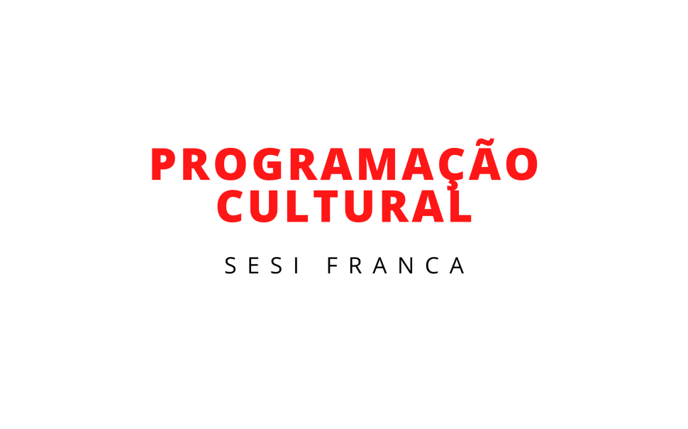 Confira a programação cultural do Sesi Franca em novembro