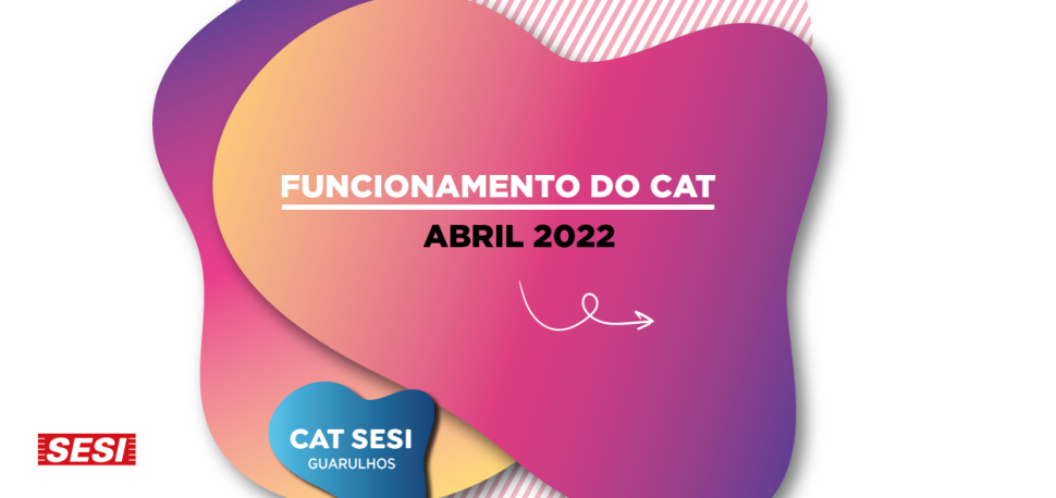 Funcionamento do CAT - Abril 2022