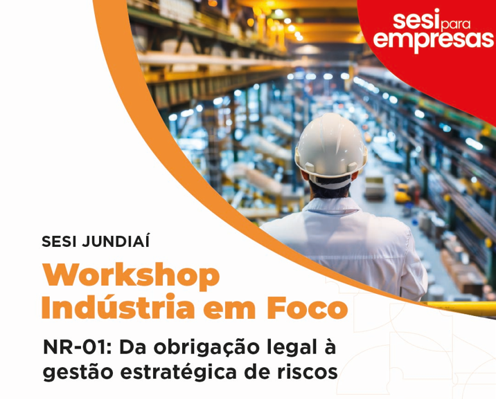 SESI Jundiaí promove Workshop Indústria em Foco voltado à Segurança e Saúde no Trabalho