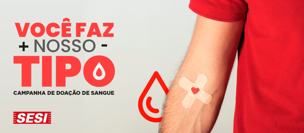 Campanha de Doação de Sangue -  Você faz Nosso Tipo