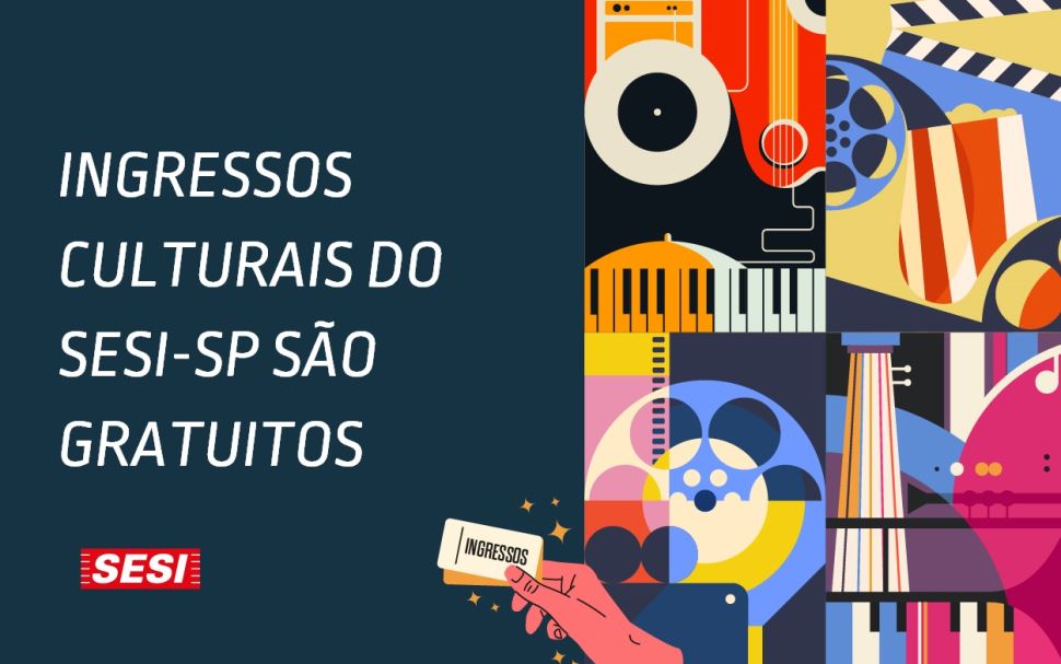 Todos os ingressos para eventos Culturais do SESI-SP são gratuitos!