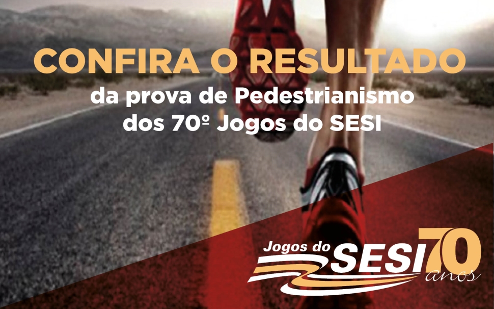 Resultado da prova de pedestrianismo dos 70º Jogos do SESI