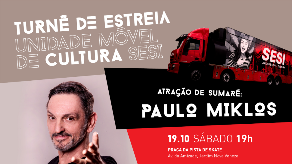 SESI SUMARÉ APRESENTA PAULO MIKLOS NA TURNÊ DE ESTREIA DA UNIDADE MÓVEL DE CULTURA SESI