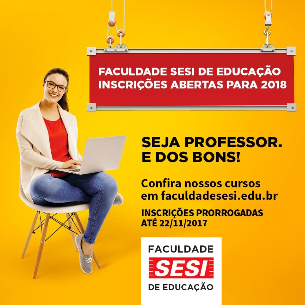 FACULDADE SESI-SP DE EDUCAÇÃO - INSCRIÇÕES PRORROGADAS ATÉ O DIA 22/11/2017