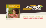 Conheça práticas e orientações para promover uma alimentação mais saudável e sustentável nas escolas
