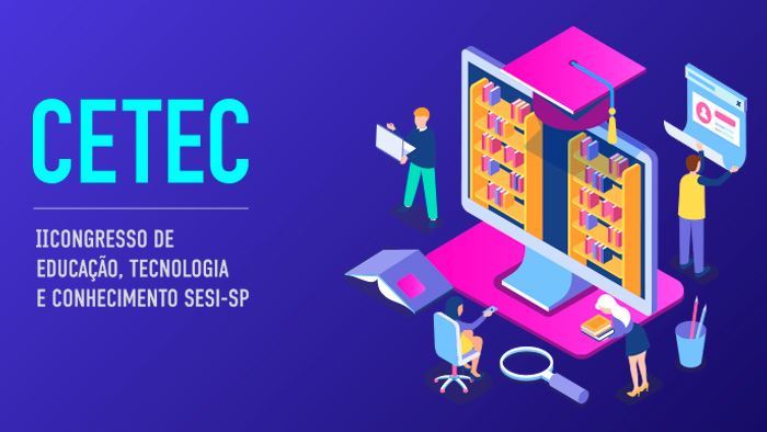 Inscrições para o II Congresso de Educação, Tecnologia e Conhecimento Sesi-SP estão abertas
