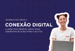 Clique aqui e acesse a live sobre o Conexão Digital