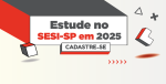 Inscrições para estudar no Sesi-SP em 2025 estão abertas. Confira todas as regras e prazos.