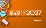Estude no SESI-SP: processo seletivo de vagas para o ano letivo de 2027