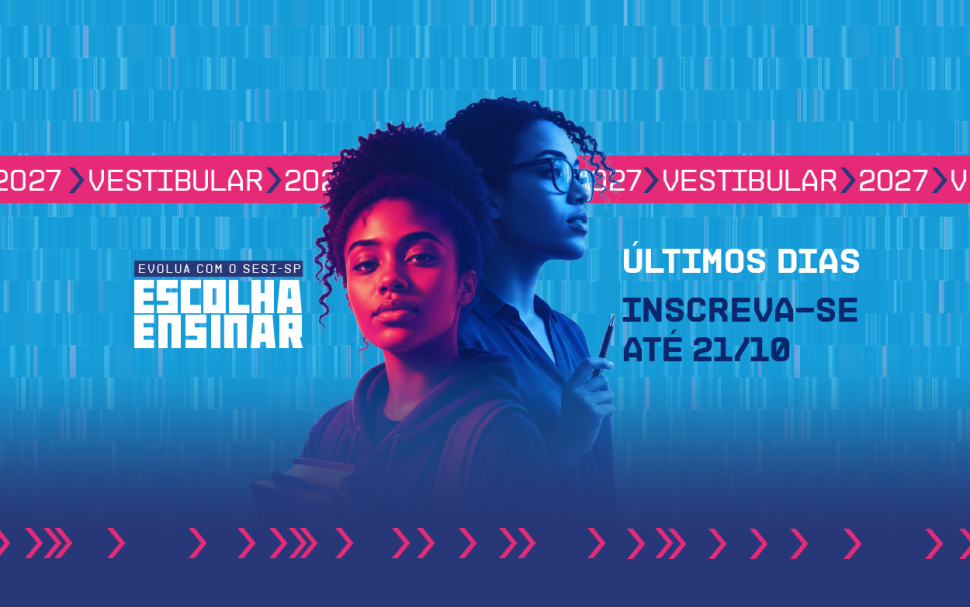 As inscrições para o Vestibular 2027 da Faculdade SESI de Educação enceram na próxima semana