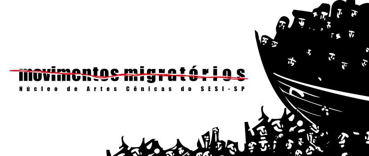 Movimentos Migratórios é temática de temporada de espetáculos dos Núcleos De Artes Cênicas do SESI-SP