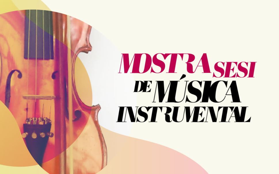 A mostra Sesi de música instrumental agita os teatros da instituição durante Maio