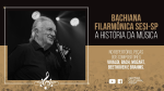 Assista a LIVE Bachiana Filarmônica Sesi-SP: A História da Música