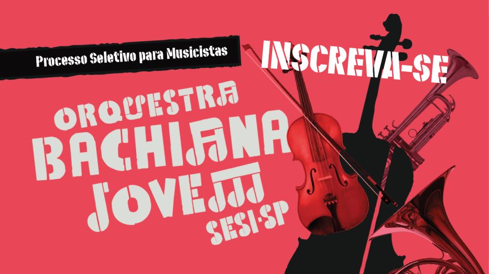 Processo Seletivo de Ingresso de instrumentistas para Orquestra Bachiana Jovem SESI-SP