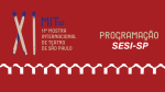 SESI-SP recebe a 11ª edição da MITsp com espetáculos internacionais inéditos