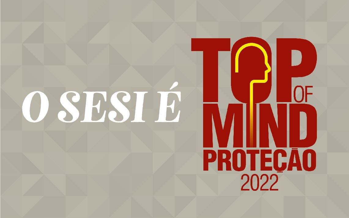 Prêmio Top of Mind de Proteção elege o SESI como entidade prestadora de serviço mais lembrada 