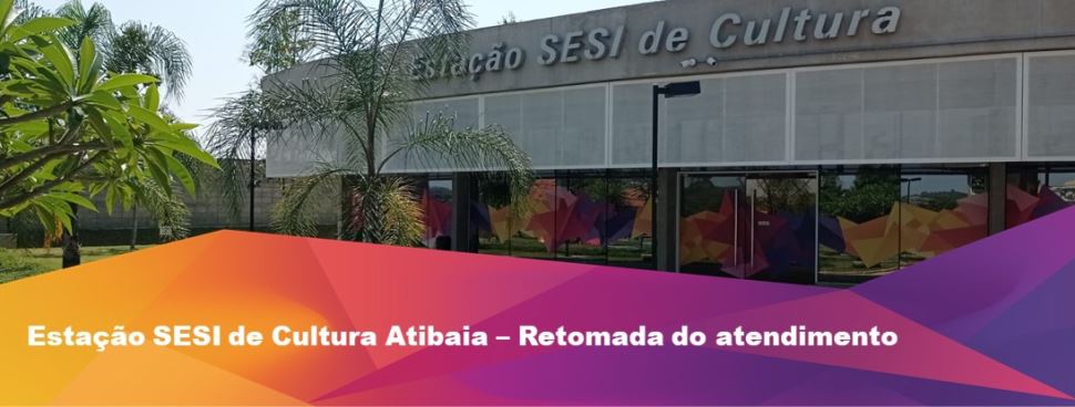 Estação SESI Cultura de Atibaia retoma os atendimentos, confira serviços e horário