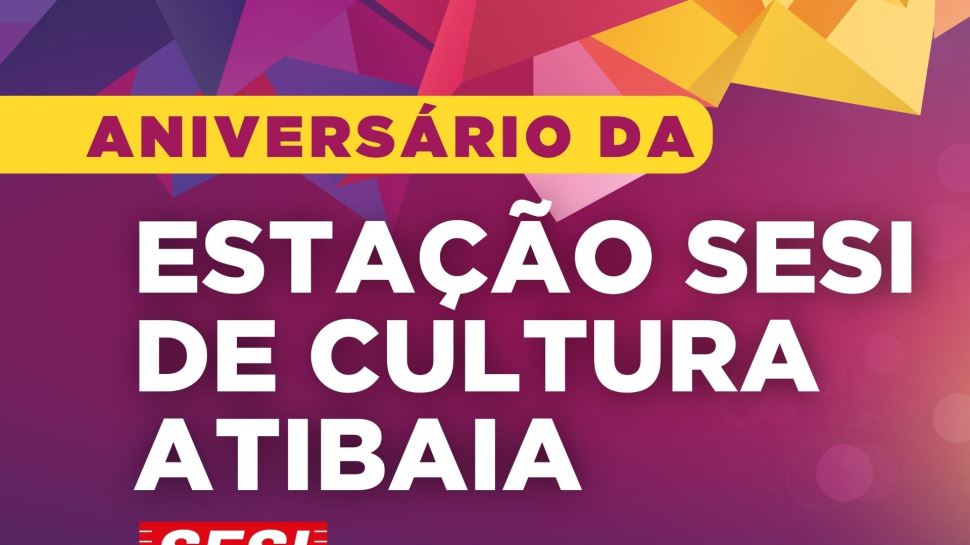 A Estação SESI de Cultua de Atibaia, terá programação especial em comemoração ao aniversário de 4 anos da unidade.