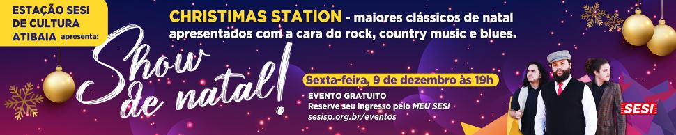 ESTAÇÃO SESI DE CULTURA APRESENTA  SHOW DE NATAL - CHRISTMANS STATION 