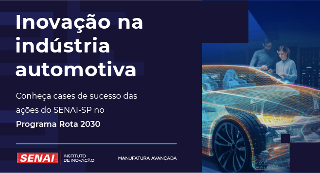 Rota 2030: SENAI-SP leva inovação para a indústria automotiva