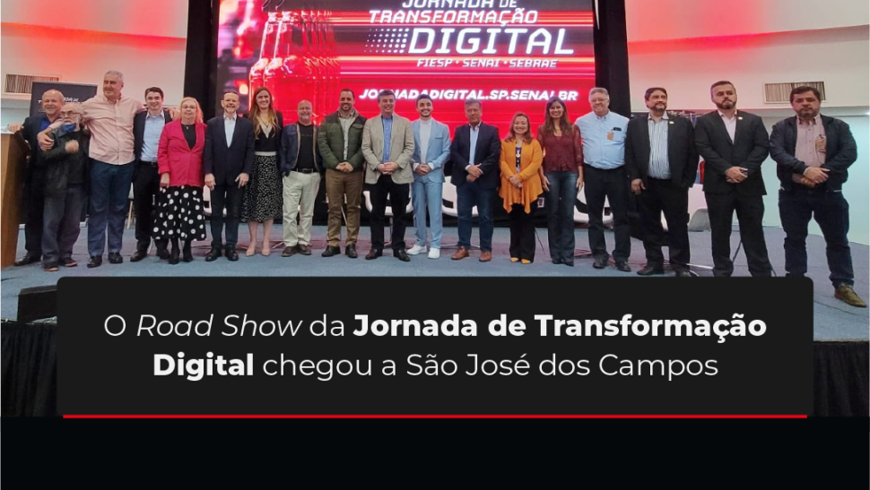 Road Show da Jornada de Transformação Digital chega a São José dos Campos