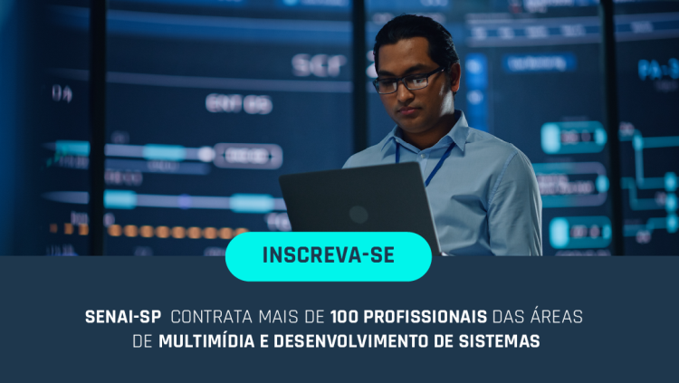 SENAI-SP contrata mais de 100 profissionais das áreas de multimídia e desenvolvimento