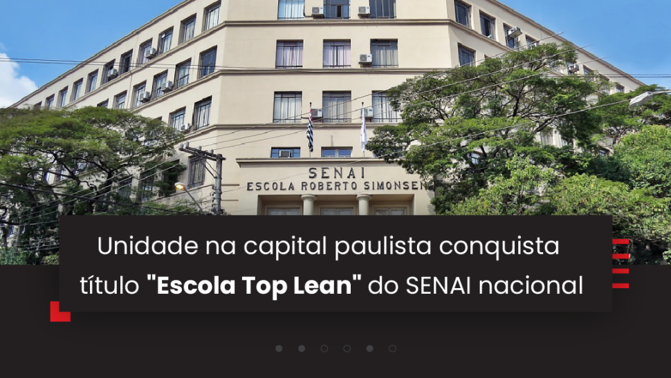 Unidade na capital paulista conquista título "Escola Top Lean" do SENAI nacional