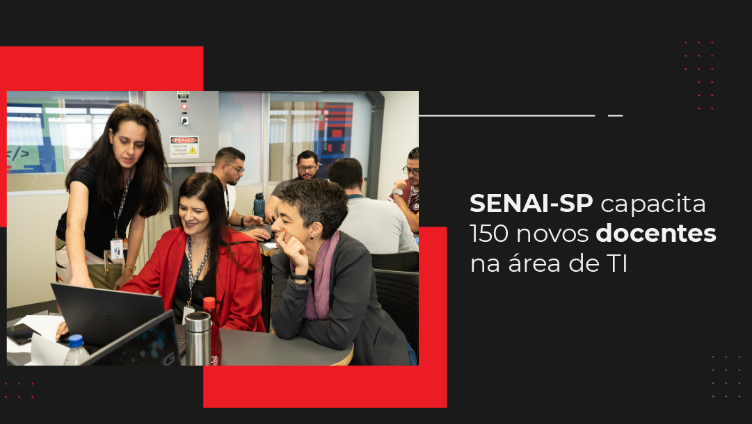 SENAI-SP capacita 150 novos docentes da área de Tecnologia da Informação