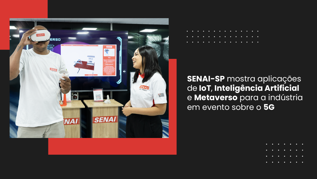 SENAI-SP mostra aplicações de IoT, Inteligência Artificial e Metaverso para a indústria em evento sobre o 5G