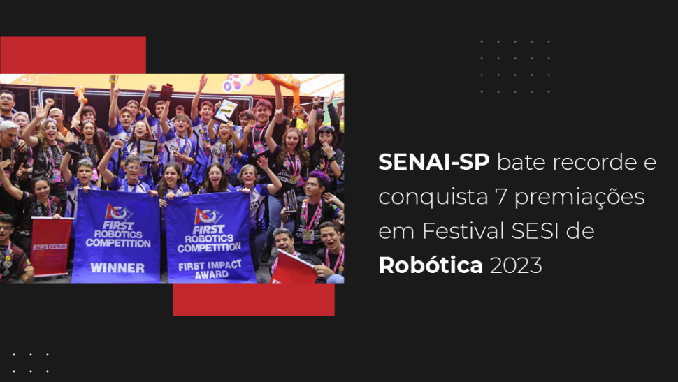 SENAI-SP bate recorde e conquista 7 premiações em Festival SESI de Robótica 2023