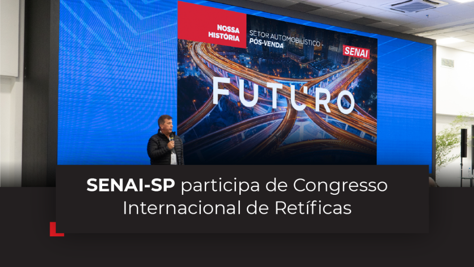 SENAI-SP aborda histórico de parceria com o setor automobilístico e desafios futuros em Congresso Internacional de Retíficas