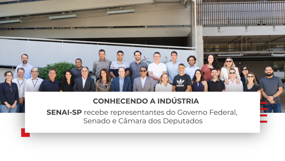 SENAI-SP recebe representantes do Governo Federal, Senado e Câmara dos Deputados para discutir a importância da indústria para o Brasil