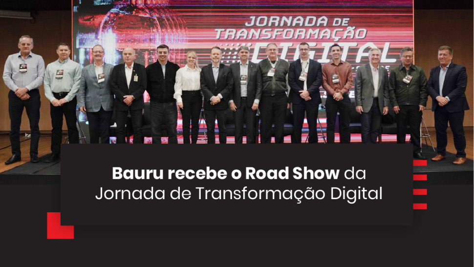 Bauru recebe o Road Show da Jornada de Transformação Digital  
