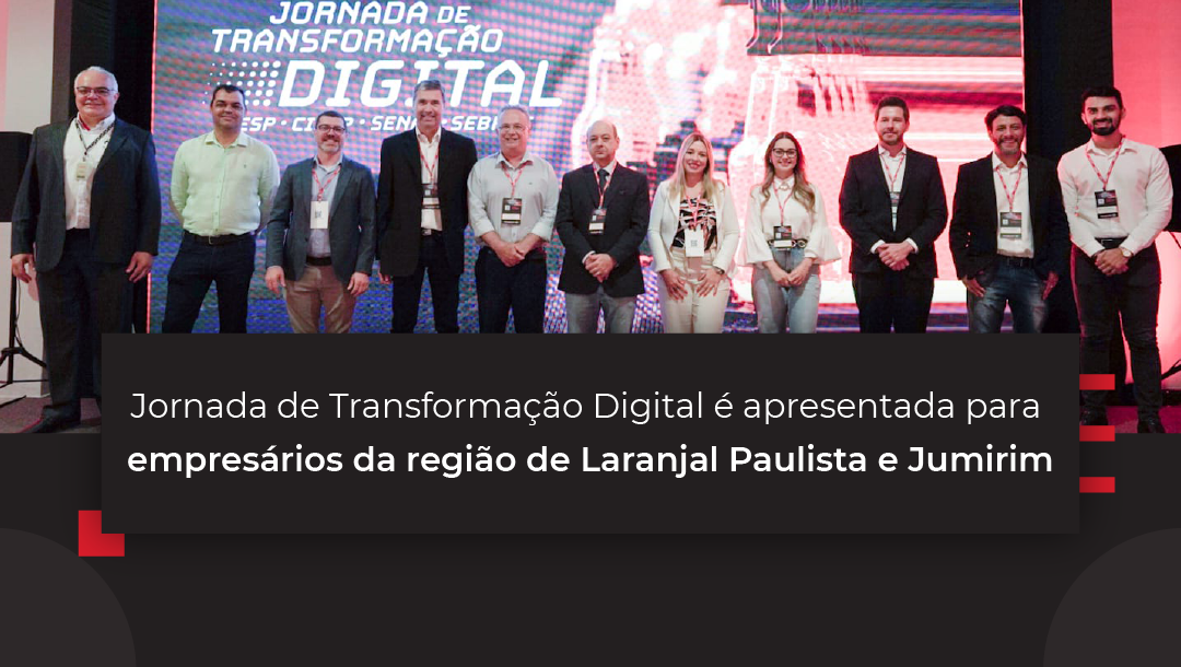 Jornada de Transformação Digital é apresentada para empresários da região de Laranjal Paulista e Jumirim
