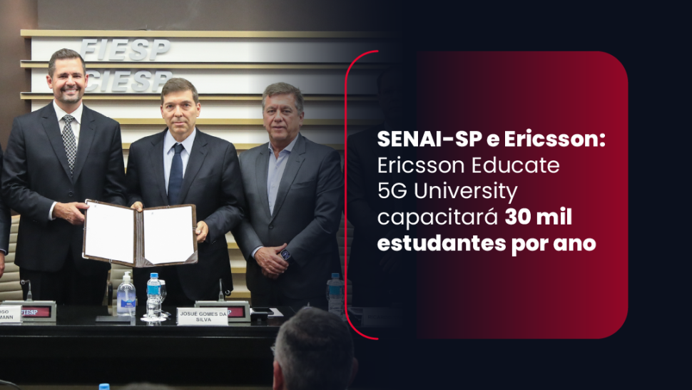Ericsson e SENAI-SP se unem para implementar “Ericsson Educate 5G University”, que capacitará 30 mil estudantes por ano