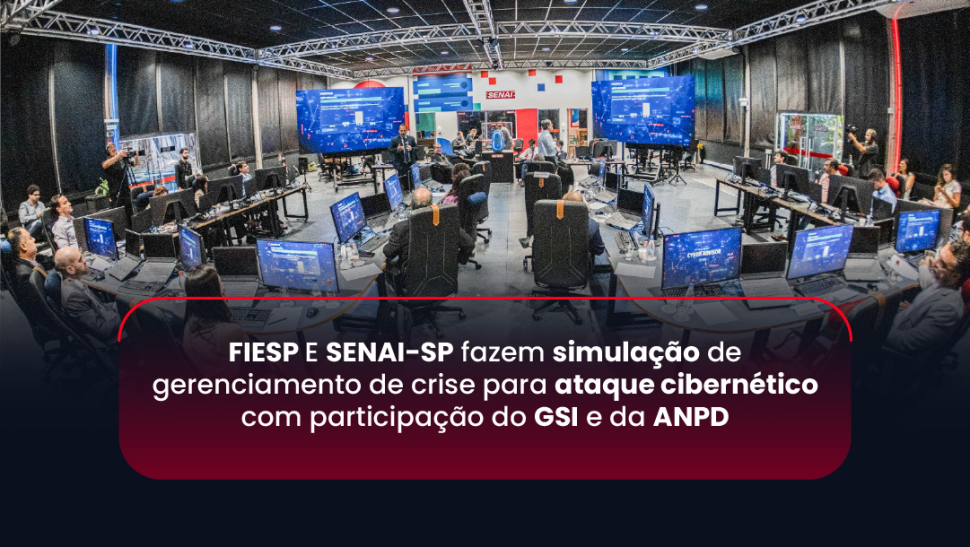 FIESP E SENAI-SP fazem simulação de gerenciamento de crise de um ataque cibernético com participação do GSI e da ANPD