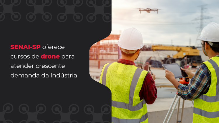SENAI-SP oferece cursos de drone para atender crescente demanda da indústria