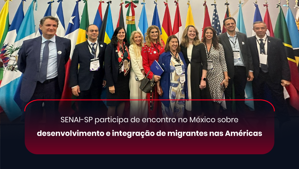 SENAI-SP participa de encontro no México sobre desenvolvimento e integração de migrantes nas Américas