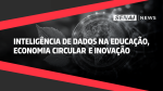 SENAI News - Inteligência de dados na Educação, Economia Circular e Inovação