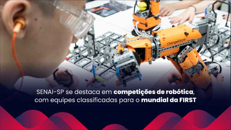 SENAI-SP se destaca em competições de robótica, com equipes classificadas para o mundial da FIRST 
